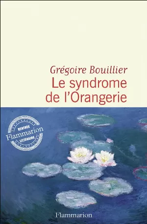 Grégoire Bouillier - Le Syndrome de l'Orangerie